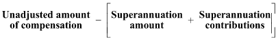 Start formula Unadjusted amount of compensation minus open bracket Superannuation amount plus Superannuation contributions close bracket end formula