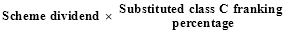 Scheme dividend multiplied by Substituted class C franking percentage