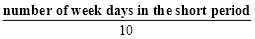 number of week days in the short period over 10