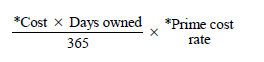 Start formula start fraction *Cost times Days owned over 365 end fraction times *Prime cost rate end formula