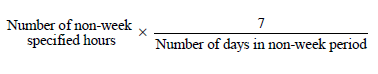 Start formula Number of non-week specified hours times start fraction 7 over Number of days in non-week period end fraction end formula