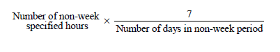 Start formula Number of non-week specified hours times start fraction 7 over Number of days in non-week period end fraction end formula