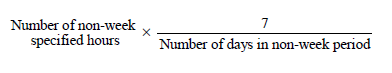 Start formula Number of non-week specified hours times start fraction 7 over Number of days in non-week period end fraction end formula