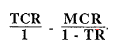 Start formula start fraction TCR over 1 end fraction minus start fraction MCR over 1 minus TR end fraction end formula