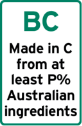 This label is a portrait rectangle shape.
It contains the letters BC. The explanatory text underneath the bar chart reads Made in C from at least P% Australian ingredients. BC is the appropriate bar chart to represent P% of Australian ingredients and P%, in which P is a whole number, is not more than the proportion by weight of the Australian ingredients of the food.  C is the name of the relevant country, or the adjectival form of the name as appropriate. Packed may be replaced by Packaged.