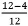 Twelve minus four, divided by twelve