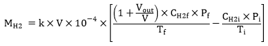 start formula M subscript H2 equals k times V times 10 superscript -4 times open large square bracket start fraction open round bracket 1 plus start fraction V subscript out over V end fraction close round bracket times C subscript H2f times P subscript f over T subscript f end fraction minus start fraction C subscript H2i times P subscript i over T subscript i end fraction close large square bracket end formula