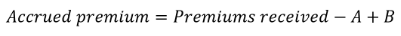 Start formula accrued premium equals premiums received minus A plus B end formula