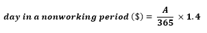 Start formula day in a nonworking period open bracket $ close bracket equals start fraction A over 365 end fraction times 1.4 end formula