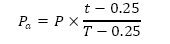 Start formula P subscript a equals P times start fraction t minus 0.25 over T minus 0.25 end fraction end formula. 