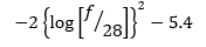 start formula minus two times open braces log open square brackets f over 28 close square brackets close braces squared minus 5.4 end formula