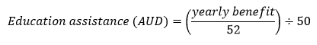 Start forumla education assistance (AUD) equals open bracket start fraction yearly benefit over 52 end fraction close bracket divided by 50 end formula.  