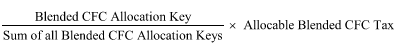 Start formula start fraction Blended CFC Allocation Keys over Sum of all Blended CFC Allocation Keys end fraction times Allocable Blended CFC Tax end formula