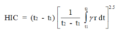 Start of formula HIC equals open round bracket t subscript 2 minus t subscript 1 close round bracket open large square bracket start fraction 1 over t subscript 2 minus t subscript 1 end fraction  ʃ superscript t subscript 2 and subscript t subscript 1 r dt close large square bracket superscript 2.5 end of formula