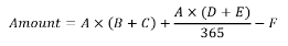 start formula amount equals A times open bracket B plus C close bracket plus start fraction A times open bracket D plus E close bracket over 365 end fraction minus F end formula