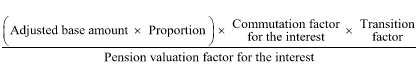 Start formula start fraction open bracket Adjusted base amount times Proportion close bracket times Commutation factor for the interest times Transition factor over Pension valuation factor for the interest end fraction end formula