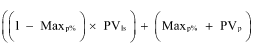 Start formula open bracket open bracket 1 minus Max subscript p subscript per cent close bracket times PV subscript ls close bracket plus open bracket Max subscript p subscript per cent plus PV subscript p close bracket end formula